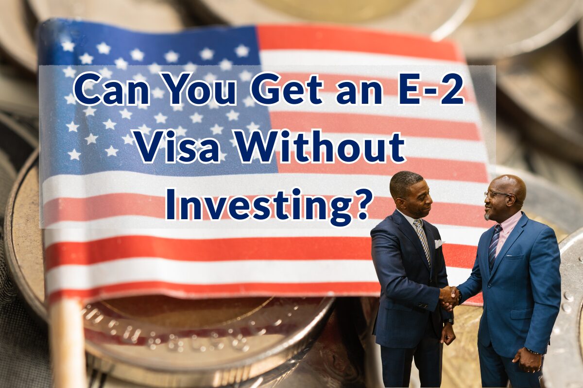 Two men in suits shake hands in front of a U.S. flag and coins, with text reading: “Can You Get an E 2 Visa Without Investing?”