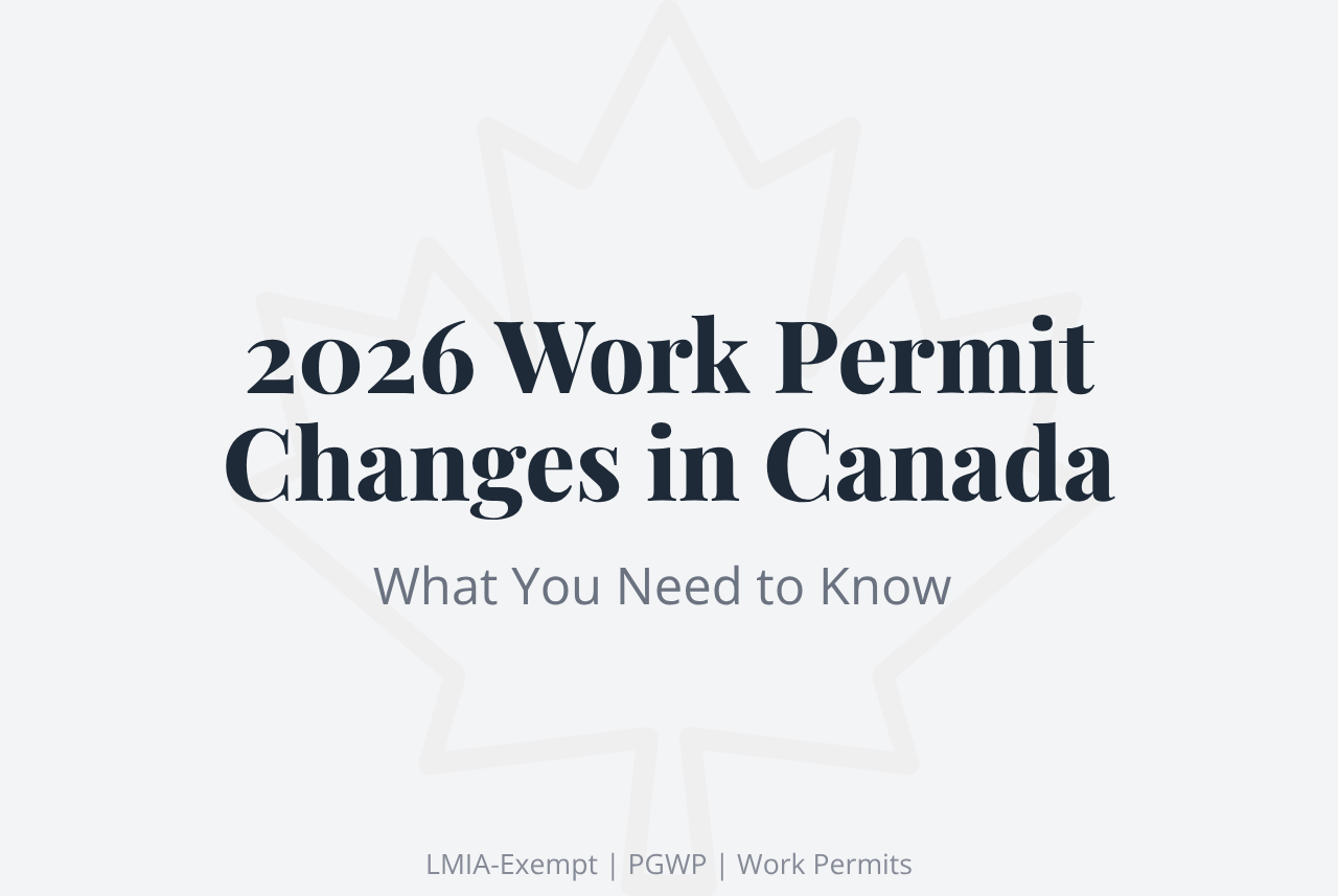 Canada work permit changes in 2026 including LMIA-exempt updates and PGWP eligibility rules

