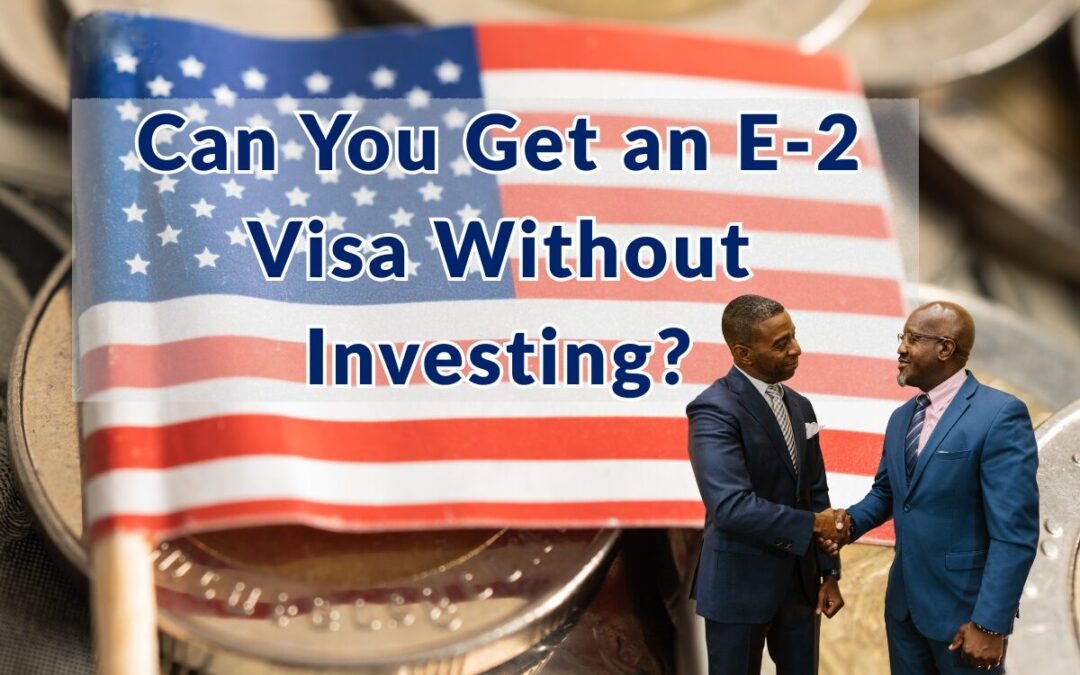 Can You Get an E-2 Visa Without Investing?